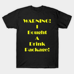 Warning I Bought A Drink Package T-Shirt